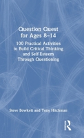 Question Quest for Ages 8-14: 100 Practical Activities to Build Critical Thinking and Self-Esteem Through Questioning 1041002122 Book Cover