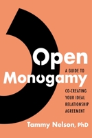 Open Monogamy: A Guide to Co-Creating Your Ideal Relationship Agreement 1683647467 Book Cover