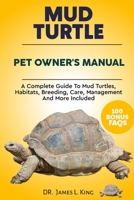 MUD TURTLE PET OWNER’S MANUAL: A complete guide to mud turtles, habitats, breeding, care, management and more included B0CNW6QJHG Book Cover