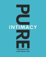 Pure Intimacy: Choosing God Over Sexual Sin B0D5WBTG48 Book Cover