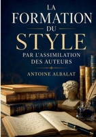 La Formation du style par l'assimilation des auteurs (French Edition) 2322853410 Book Cover