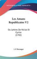 Les Amans Republicains V2: Ou Lettres De Nicias Et Cynire (1782) 1104255480 Book Cover