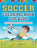 Soccer Coloring Book For Kids! Discover These Coloring Pages 1641937424 Book Cover