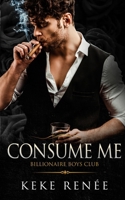 Consume Me: A Stalker Possessive Billionaire Romance (Billionaire Boy's Club) 1955233659 Book Cover