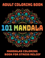 101 Mandala Adult Coloring Book : Mandalas Coloring Book For Stress Relief: Relaxation Mandala Designs 1707741123 Book Cover