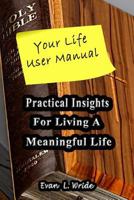 Your Life User Manual: Practical Insights for Living a Meaningful Life 0999854003 Book Cover