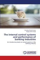 The internal control systems and performance of banking industries: An introductory book on control systems in the banking industry 3659498238 Book Cover