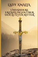 Lady Amalia und andere Erzählungen über den letzten Ritter 1983261343 Book Cover