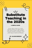 Substitute Teaching in the 2020s: A Simple Guide B08BWCL3KM Book Cover