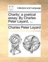 Charity: A Poetical Essay (1773) 1348221747 Book Cover