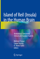 Island of Reil (Insula) in the Human Brain: Anatomical, Functional, Clinical and Surgical Aspects 3030092402 Book Cover