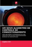UM NOVO ALGORITMO DE CONTROLO DE CONGESTIONAMENTO: PARA MELHORAR O DESEMPENHO DE UMA ARQUITECTURA DE MULTIPROCESSADORES BASEADA NA RADIODIFUSÃO 6203132195 Book Cover