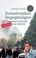 Katastrophenbegegnungen - revisited!: Anekdoten und Episoden von der Helferfront (German Edition) 3769317017 Book Cover