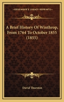 A brief history of Winthrop, from 1764 to October 1855 1425521991 Book Cover
