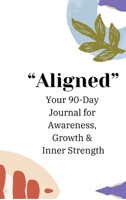 Aligned: Daily Practice of Awareness Appreciation Growth & Guidance Journal B0FPFMGHKB Book Cover
