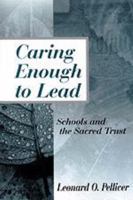 Caring Enough to Lead: Schools and the Sacred Trust 0803967543 Book Cover