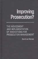 Improving Prosecution?: The Inducement and Implementation of Innovations for Prosecution Management 0313222479 Book Cover