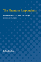 The Phantom Respondents: Opinion Surveys and Political Representation (Michigan Studies in Political Analysis) 0472750496 Book Cover