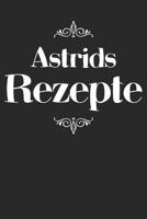 Astrids Rezepte: Personalisiertes Rezeptbuch zum Selberschreiben mit Vornamen Astrid - �bersichtliches Kochbuch f�r 100 Rezepte und Rezeptideen mit Inhaltsverzeichnis - Geschenk f�r Frauen M�tter Omas 1079494650 Book Cover