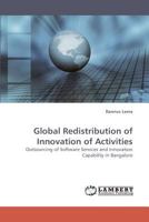 Global Redistribution of Innovation Activities: Outsourcing of Software Services and Innovation Capability in Bangalore 3838334973 Book Cover