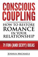 Conscious Coupling: How to Restore Romance in Your Relationship 150044393X Book Cover