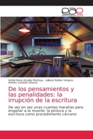 De los pensamientos y las penalidades: la irrupción de la escritura: De vez en vez unas cuantas marañas para engañar a la muerte, la pintura y la escritura como procedimiento cercano 6203033847 Book Cover