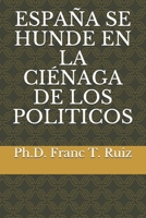 ESPAÑA SE HUNDE EN LA CIÉNAGA DE LOS PILITICOS B08L4FL4KK Book Cover