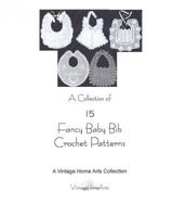 A Collection of 15 Fancy Baby Bib Crochet Patterns 1453796681 Book Cover