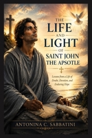 THE LIFE AND LIGHT OF SAINT JOHN THE APOSTLE (SAINT FOR EVERY SEASON) B0H2LKSCPP Book Cover