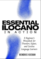 ESSENTIAL ILOCANO IN ACTION: A Beginner’s Phrasebook for Travelers, Expats, and Curious Language Learners B0GT4W8TZD Book Cover