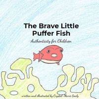 The Brave Little Puffer Fish: Authenticity for Children 1777998409 Book Cover