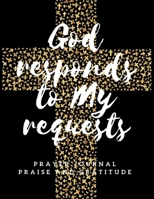 Prayer Journal God Responds to My Requests Praise and Gratitude: 3 Month Prayer Journal Diary Workbook. Writing Prayer Journal Notebook for Reflection. Daily Quiet Time. Week Inspirational Guide. Devo 1671446038 Book Cover