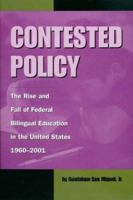 Contested Policy: The Rise and Fall of Federal Bilingual Education in the United States, 1960-2001 (Al Filo, No. 1) 1574411713 Book Cover