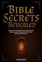 Bible Secrets Revealed: Unlock the Hidden Teachings, Sacred Symbols, and Divine Codes Behind Mysterious Verses B0FJFHL5TG Book Cover