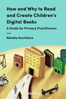How and Why to Read and Create Children's Digital Books: A Guide for Primary Practitioners 1787353494 Book Cover