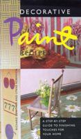Decorative Paint Recipes: A Step-by-Step Guide to Finishing Touches for Your Home 0811818489 Book Cover