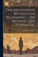 Fragmentarische Beitr�ge Zur Bestimmung ... Des Begriffs ... Der Causalit�t 1022578197 Book Cover