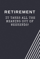 Retirement: It takes all the meaning out of weekends!: Blank Lined Journal Coworker Notebook Employees Appreciation Funny Gag Gift Boss (cute notebook notepads for work gifts office jokes) 1661878105 Book Cover