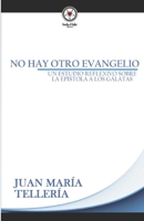 No hay otro Evangelio: Estudio reflexivo sobre la epístola a los Gálatas null Book Cover