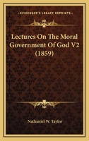 Lectures on the Moral Government of God V2 0548828156 Book Cover