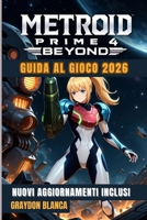 METROID PRIME 4 BEYOND GUIDA AL GIOCO 2026 (Italian Edition) B0GGH3D46M Book Cover