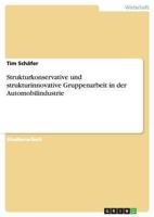 Strukturkonservative und strukturinnovative Gruppenarbeit in der Automobilindustrie 3638774929 Book Cover