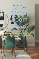 300+ Dining Room Ideas: Quick & Awesome Way to Find What Are You Looking For! null Book Cover