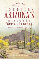 A Guide to Southern Arizona's Historic Farms & Ranches: Rustic Southwest Retreats 1609494601 Book Cover