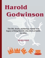 Harold Godwinson: The life, death, mythology, family, and legacy of King Harold, who died at Battle in 1066 1903099110 Book Cover