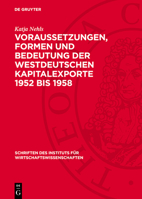 Voraussetzungen, Formen Und Bedeutung Der Westdeutschen Kapitalexporte 1952 Bis 1958 3112749804 Book Cover