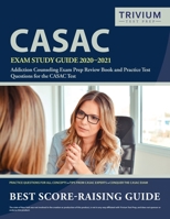 CASAC Exam Study Guide 2020-2021 : Addiction Counseling Exam Prep Review Book and Practice Test Questions for the CASAC Test 1635306183 Book Cover