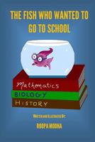 The Fish Who Wanted to Go to School 1533326983 Book Cover