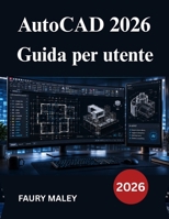 AutoCAD 2026 Guida per utente: Dalla modellazione manuale alla modellazione 3D, dal disegno meccanico alla documentazione di produzione (Italian Edition) B0H2YTTZ59 Book Cover
