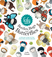 Lalylala's Beetles Bugs and Butterflies: A Crochet Story of Tiny Creatures and Big Dreams 1446306666 Book Cover